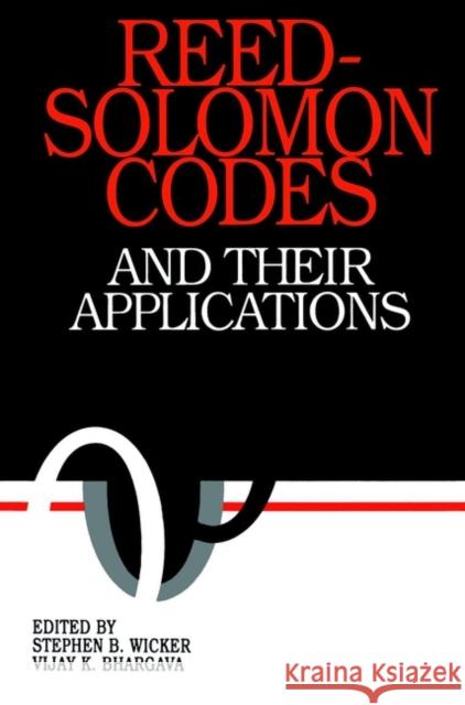 Reed-Solomon Codes and Their Applications Stephen B. Wicker Vijay K. Bhargava Biargava 9780780353916 IEEE Computer Society Press