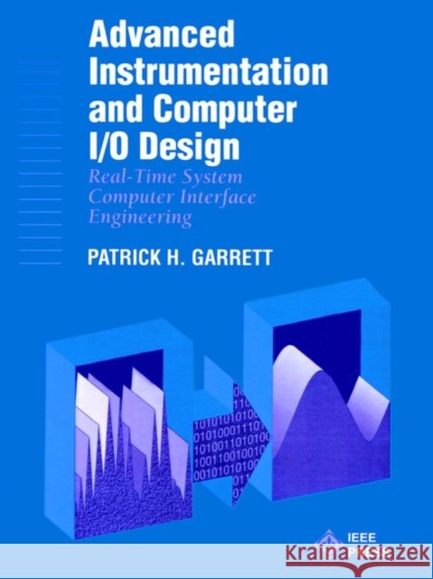 Advanced Instrumentation and Computer I/O Design: Real-Time Computer Interactive Engineering Garrett, Patrick H. 9780780360136