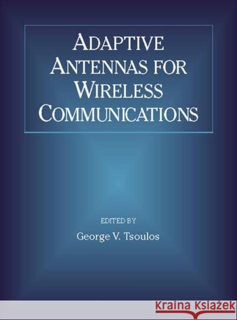 Adaptive Antennas for Wireless Communications George V. Tsoulos Pp&&&&                                   George V. Tsoulos 9780780360167 IEEE Computer Society Press