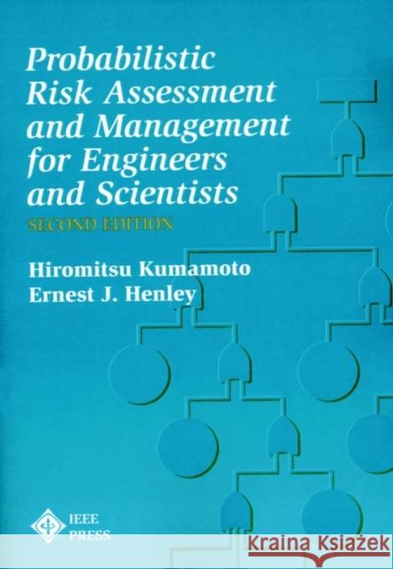 Probablistic Risk Assessment and Management for Engineers and Scientists Kumamoto                                 Hiromitsu Kumamoto Ernest J. Henley 9780780360174 IEEE Computer Society Press