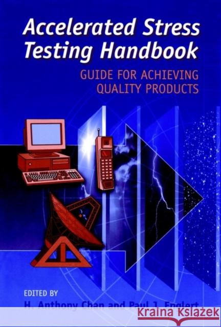 Accelerated Stress Testing Handbook : Guide for Achieving Quality Products H. Anthony Chan PC&&&& 9780780360259 
