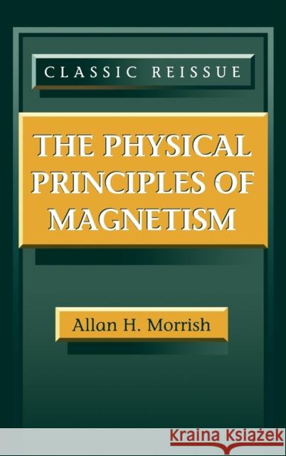 The Physical Principles of Magnetism Allan H. Morrish Morrish 9780780360297 IEEE Computer Society Press