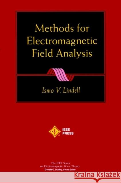 Methods for Electromagnetic Field Analysis Ismo V. Lindell 9780780360396 IEEE Computer Society Press