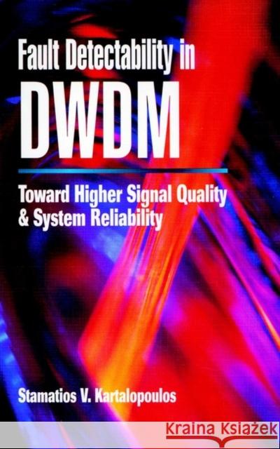 Fault Detectability in DWDM : Toward Higher Signal Quality and System Reliability Stamatios V. Kartalopoulos 9780780360440 