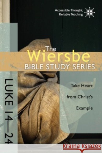 Luke 14-24: Take Heart from Christ's Example Dr Warren W Wiersbe 9780781410373 David C Cook Publishing Company