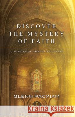 Discover the Mystery of Faith Glenn Packiam 9780781410434