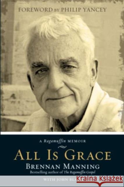All Is Grace: A Ragamuffin Memoir Brennan Manning John Blase 9780781412445 David C Cook