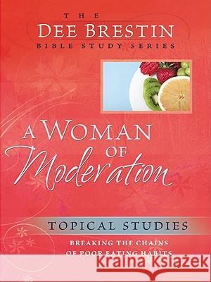 A Woman of Moderation: Breaking the Chains of Poor Eating Habits Brestin, Dee 9780781444453 Cook Communications Ministries (CO)