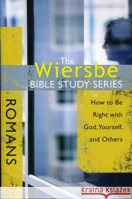 Romans: How to Be Right with God, Yourself, and Others Warren Wiersbe 9780781445726
