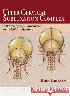 Upper Cervical Subluxation Complex: A Review of the Chiropractic and Medical Literature Eriksen, Kirk 9780781741989 LIPPINCOTT WILLIAMS AND WILKINS