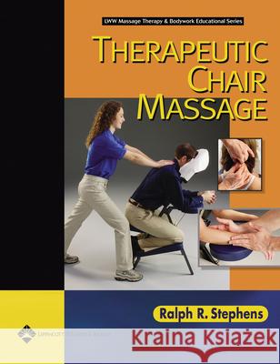 Therapeutic Chair Massage (Lww Massage Therapy and Bodywork Educational Series) Stephens, Ralph R. 9780781742344
