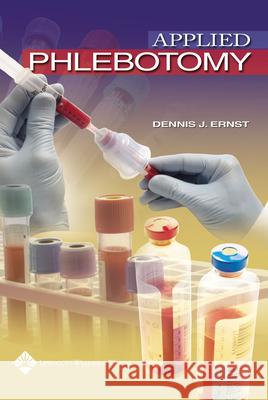 Applied Phlebotomy Dennis J. Ernst 9780781750554 Lippincott Williams & Wilkins
