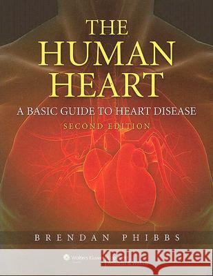 The Human Heart: A Basic Guide to Heart Disease Phibbs, Brendan 9780781767774 Lippincott Williams & Wilkins