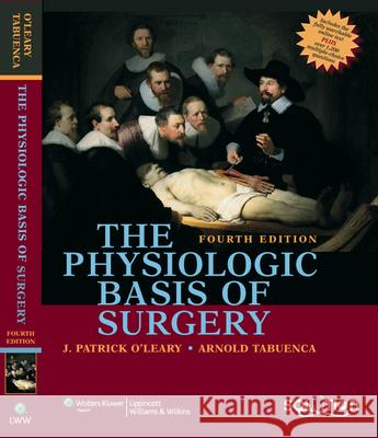 The Physiologic Basis of Surgery J. Patrick O'Leary Arnold Tabuenca 9780781771382 Lippincott Williams & Wilkins