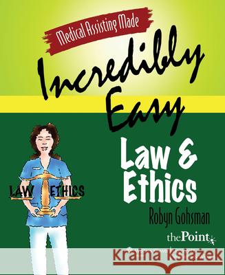 Medical Assisting Made Incredibly Easy: Law and Ethics: Law and Ethics Gohsman, Robyn 9780781771696 Lippincott Williams & Wilkins
