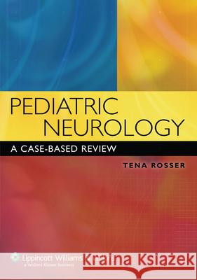 Pediatric Neurology: A Case-Based Review Tena L Rosser 9780781778886 0