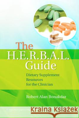 The H.E.R.B.A.L. Guide: Dietary Supplement Resources for the Clinician Bonakdar, Robert Alan 9780781782685 Lippincott Williams & Wilkins