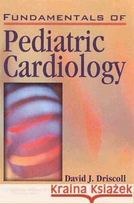 Fundamentals of Pediatric Cardiology Driscoll, David J. 9780781785006 Lippincott Williams & Wilkins