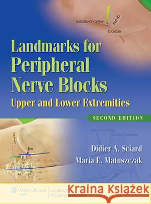 Landmarks for Peripheral Nerve Blocks: Upper and Lower Extremities Sciard, Didier A. 9780781787529 Lippincott Williams & Wilkins