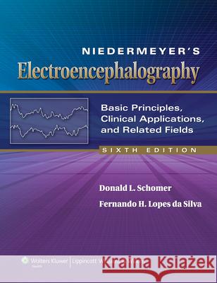 Niedermeyer's Electroencephalography : Basic Principles, Clinical Applications, and Related Fields Donald Schomer 9780781789424 0
