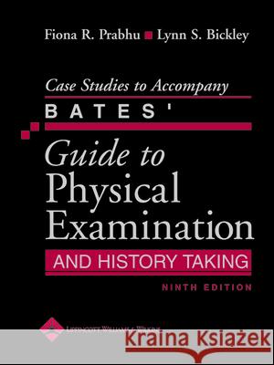 Case Studies to Accompany Bates' Guide to Physical Examination and History Taking  Bickley 9780781792219 0