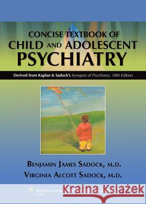 Kaplan & Sadock's Concise Textbook of Child and Adolescent Psychiatry Sadock, Benjamin J. 9780781793872 0