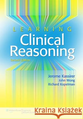 Learning Clinical Reasoning Jerome Kassirer 9780781795159 LIPPINCOTT WILLIAMS & WILKINS