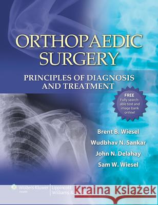 Orthopaedic Surgery: Principles of Diagnosis and Treatment Sam Wiesel 9780781797511 LIPPINCOTT WILLIAMS & WILKINS