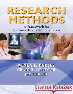 Research Methods: A Framework for Evidence-Based Clinical Practice Hurley, Wendy L. 9780781797689 0
