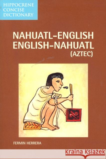 Nahuatl-English English-Nahuatl Concise Dictionary Fermin Herrera 9780781810111 Hippocrene Books