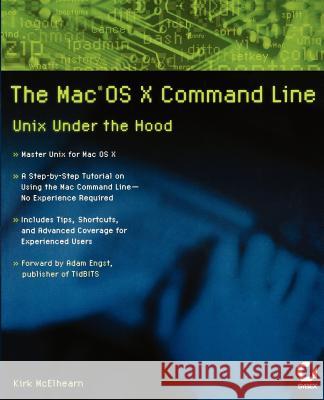 The Mac OS X Command Line: Unix Under the Hood McElhearn, Kirk 9780782143546 0