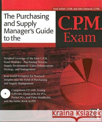 The Purchasing and Supply Manager's Guide to the C.P.M. Exam Fred Sollish John Semanik 9780782143652 