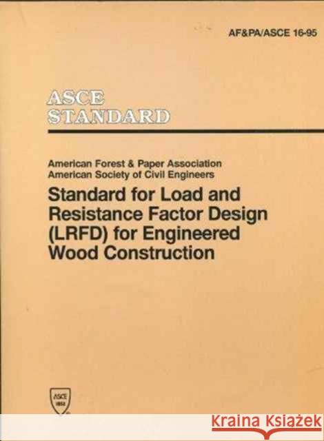 Standard for Load and Resistance Factor Design (LFRD) for Engineered Wood Construction American Society of Civil Engineers   9780784400418 American Society of Civil Engineers