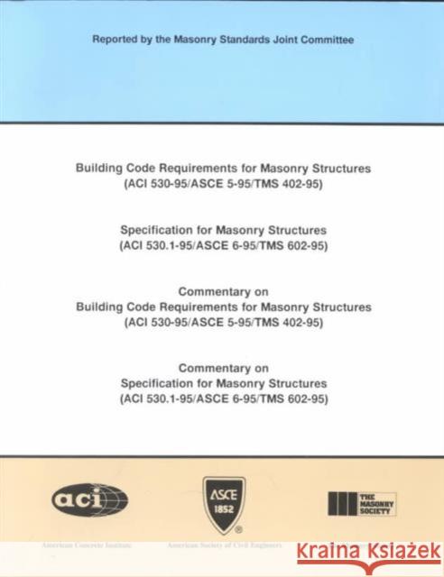 Building Code Requirements for Masonry Structures (ACI 530-95/ASCE 5-95/TMS 402-95) : Specification for Masonry Structures (ACI 530.1-95/ASCE 6-95/TMS 602-95) - Commentary on Building Code Requirement  9780784401156 American Society of Civil Engineers