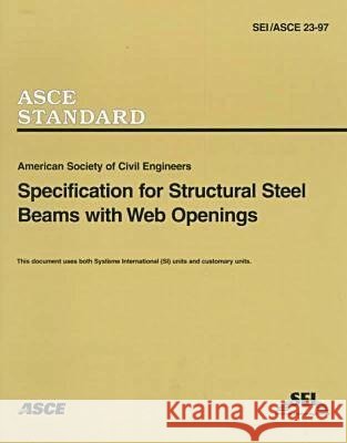 Specification for Structural Steel Beams with Web Openings American Society of Civil Engineers Staf   9780784403006