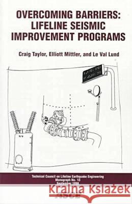 Overcoming Barriers: Lifeline Seismic Improvement Programs Craig E. Taylor Elliot Mittler  9780784403990 American Society of Civil Engineers
