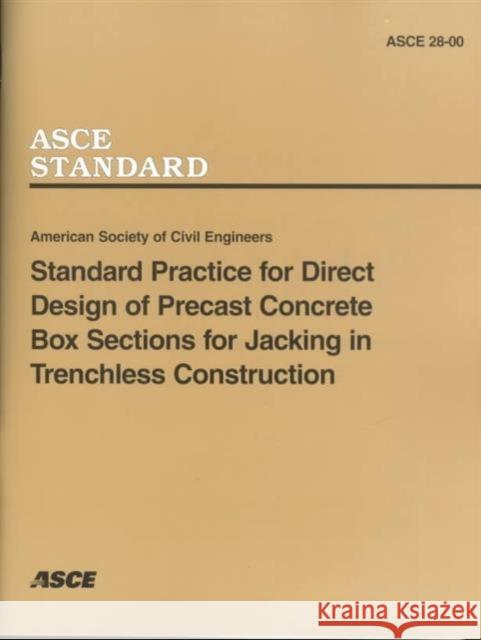 Standard Practice for Direct Design of Precast Concrete Box Sections for Jacking in Trenchless Construction, ASCE 28-00 American Society of Civil Engineers   9780784404973 American Society of Civil Engineers