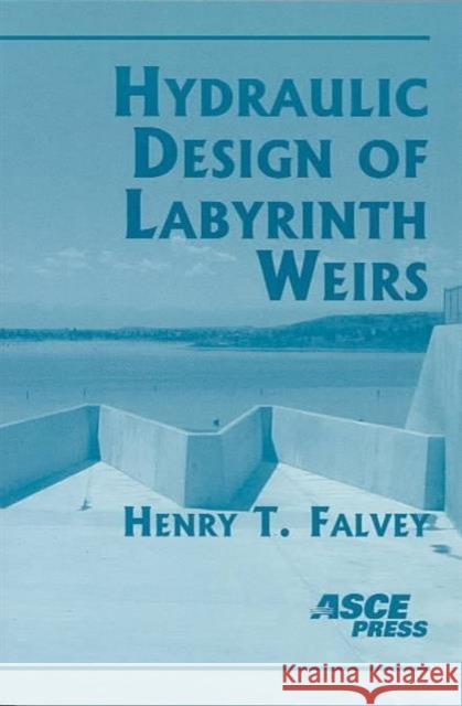 Hydraulic Design of Labyrinth Weirs Henry T Falvey 9780784406311