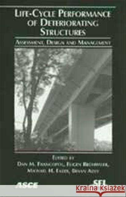 Life-cycle Performance of Deteriorating Structures : Assessment, Design, and Management Dan M. Frangopol Eugen Bruhwiler et al. 9780784407073 American Society of Civil Engineers