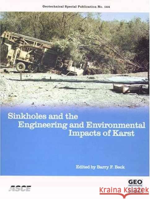 Sinkholes and the Engineering and Environmental Impacts of Karst : Proceedings of the 10th Multidisciplinary Conference Held in San Antonio, Texas, September 24-28, 2005 Barry F. Beck   9780784407967 American Society of Civil Engineers