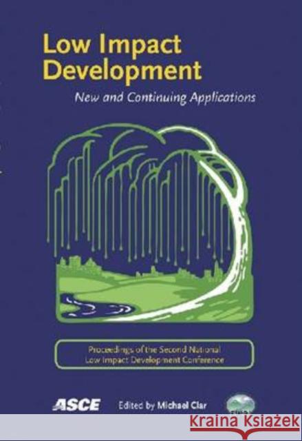 Low Impact Development : New and Continuing Applications Michael L. Clar   9780784410073
