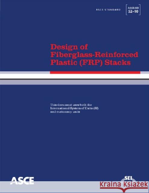 Design of Fiberglass-Reinforced Plastic (FRP) Stacks (ASCE/SEI 52-10)  9780784410561 American Society of Civil Engineers