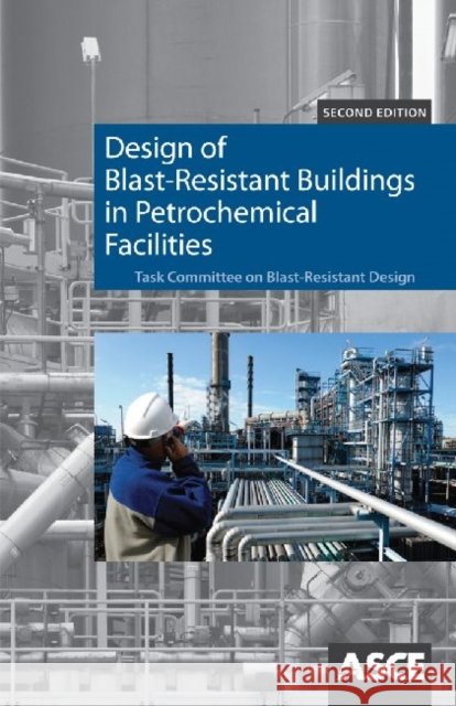 Design of Blast Resistant Buildings in Petrochemical Facilities William L. Bounds 9780784410882