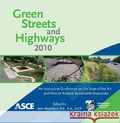 Green Streets and Highways 2010: An Interactive Conference on the State of the Art and How To Achieve Sustainable Outcomes Neil Weinstein 9780784411483 American Society of Civil Engineers