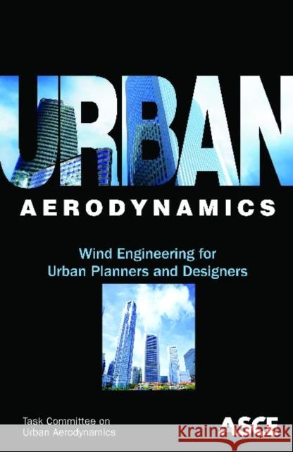 Urban Aerodynamics : Wind Engineering for Urban Planners and Designers American Society of Civil Engineers   9780784411797 American Society of Civil Engineers