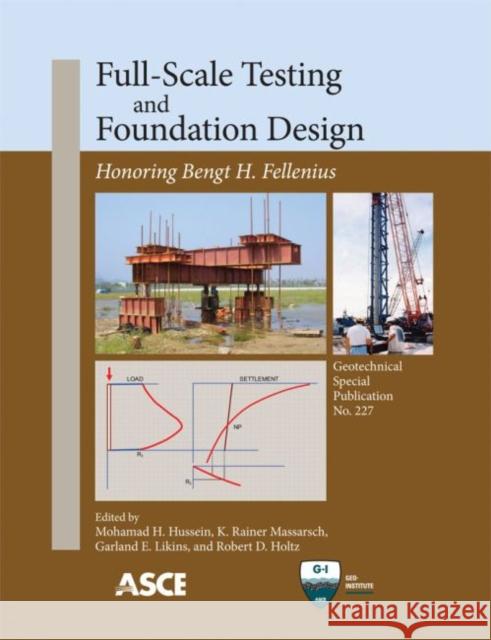 Full-Scale Testing and Foundation Design : Honoring Bengt H. Fellenius Mohamad H. Hussein K. Rainer Massarsch Garland E. Likins 9780784412084 American Society of Civil Engineers