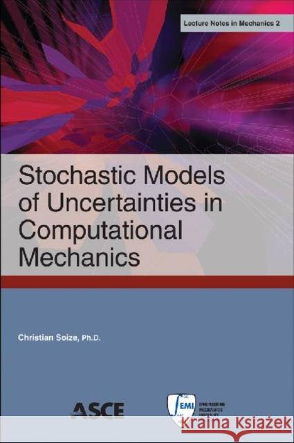 Stochastic Models of Uncertainties in Computational Mechanics Christian Soize   9780784412237 American Society of Civil Engineers