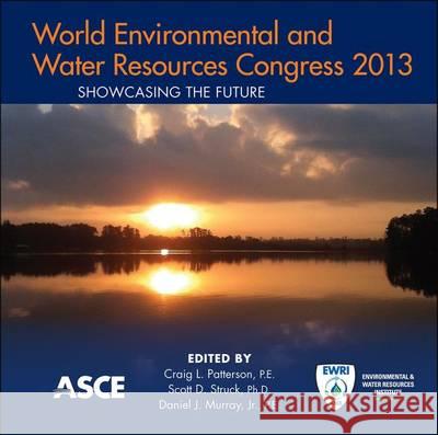 World Environmental and Water Resources Congress 2013 Craig L. Patterson, Scott D. Struck, Daniel J. Murray Jr. 9780784412947 American Society of Civil Engineers