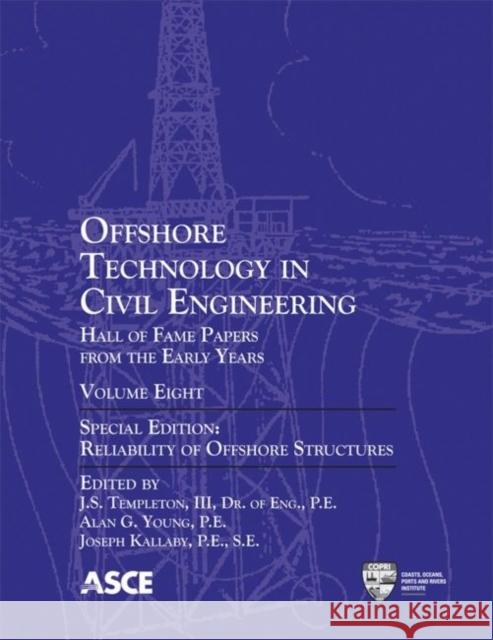 Offshore Technology in Civil Engineering : Hall of Fame Papers from the Early Years, Volume Eight J. S. Templeton III Alan G. Young Joseph Kallaby 9780784412961 American Society of Civil Engineers