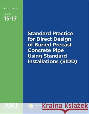 Standard Practice for Direct Design of Buried Precast Concrete Pipe Using Standard Installations (Sidd American Society of Civil Engineers 9780784413074 American Society of Civil Engineers